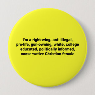 I'm a right wing, conservative chrisitan female 4 inch round button