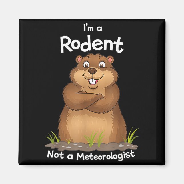 Im A Rodent Not A Meteorologist Groundhog Lovers _ Magnet (Front)