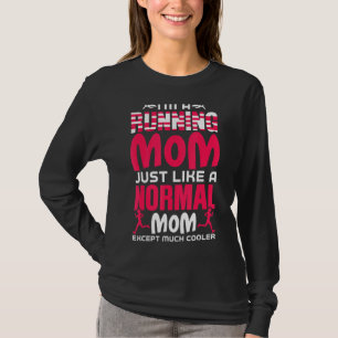 I'm A Running Mom Just Like A Normal Mom Mothers D T-Shirt