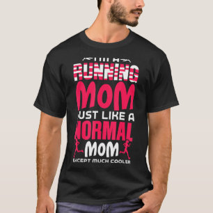 I'm A Running Mom Just Like A Normal Mom Mothers D T-Shirt