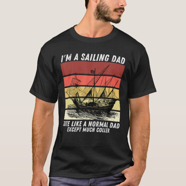 I'm A Sailing Dad Like A Normal Dad Just Much Cool T-Shirt (Front)