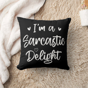 I'm a Sarcastic Delight Sarcasm Lover Humour Quote Throw Pillow