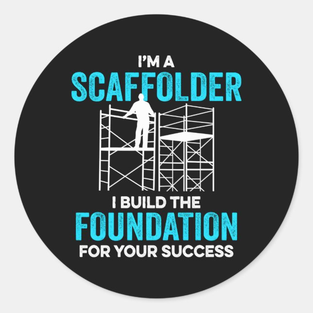 I'M A Scaffolder I Build The Foundation For Your S Classic Round Sticker (Front)