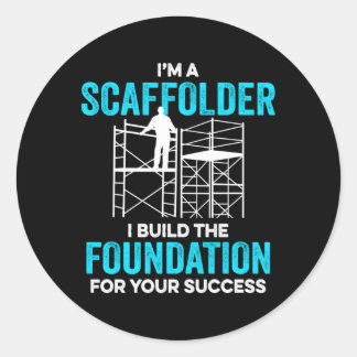 I'M A Scaffolder I Build The Foundation For Your S Classic Round Sticker