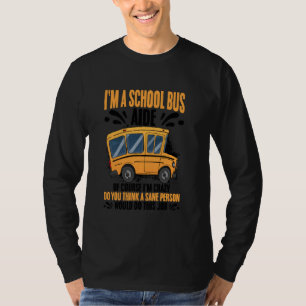 I'm A School Bus Aide Of Course I'm Crazy Bus Moni T-Shirt