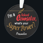 I'm a School Counsellor, What's your Superpower? � Ornament<br><div class="desc">School Counsellor Ornament with DIY text. ✔NOTE: ONLY CHANGE THE TEMPLATE AREAS NEEDED! 😀 If needed, you can remove some of the text and start fresh adding whatever text and font you like. 📌If you need further customization, please click the "Click to Customize further" or "Customize or Edit Design" button...</div>