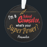 I'm a School Counsellor, What's your Superpower? � Ornament<br><div class="desc">School Counsellor Ornament with DIY text. ✔NOTE: ONLY CHANGE THE TEMPLATE AREAS NEEDED! 😀 If needed, you can remove some of the text and start fresh adding whatever text and font you like. 📌If you need further customization, please click the "Click to Customize further" or "Customize or Edit Design" button...</div>