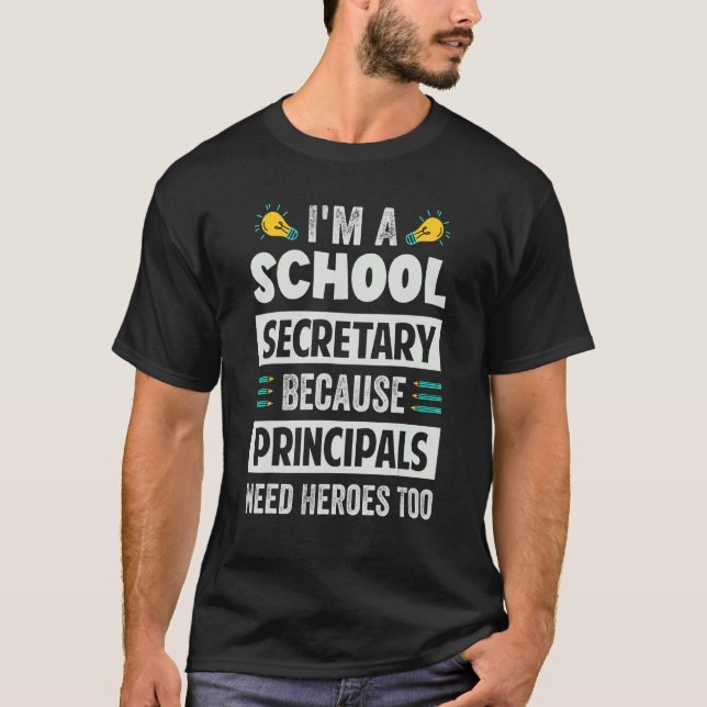 I'm A School Secretary - Because Principals Need H T-Shirt (Front)