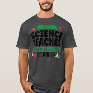 I'm a science teacher I'm allergic Teach 1127 T-Shirt