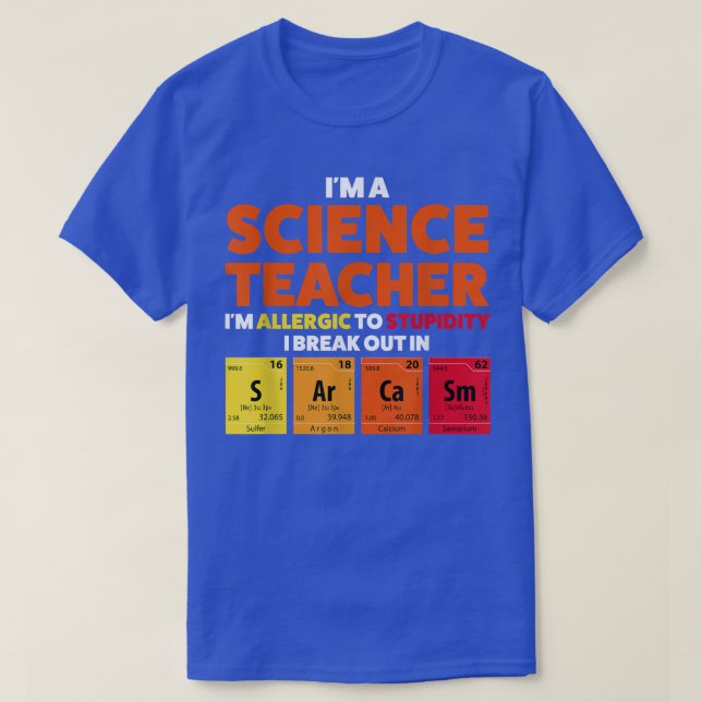 I'm a science teacher I'm allergic Teach  T-Shirt (Design Front)