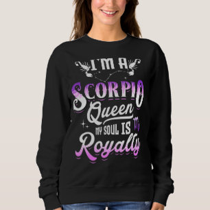 I'm A Scorpio Queen My Soul Is Royalty Zodiac Sign Sweatshirt
