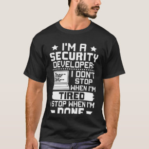 I'm A Security Developer I Don't Stop When I'm Tir T-Shirt