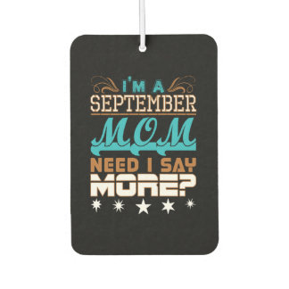 Im A September Mom Need I Say More Air Freshener