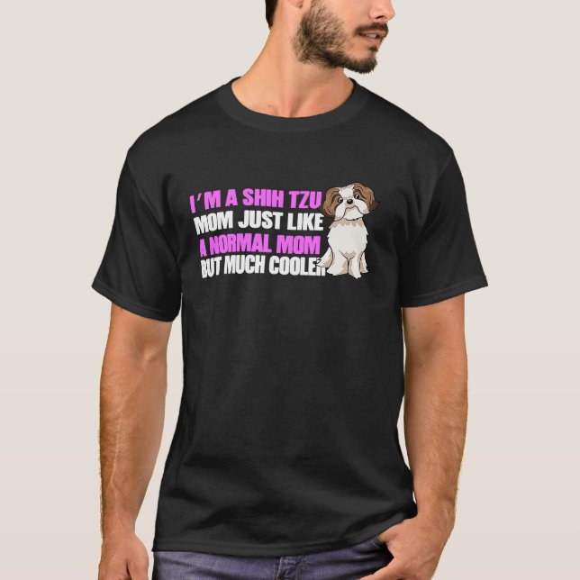 Im a Shih Tzu Mom Shih Tzu Lovers Shih Tzu Owners T-Shirt (Front)