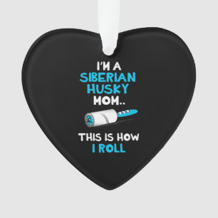 I'm A Siberian Husky Mom This Is How I Roll Ornament