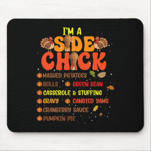 Im A Side Chick Thanksgiving Day Funny Turkey Leg Mouse Pad
