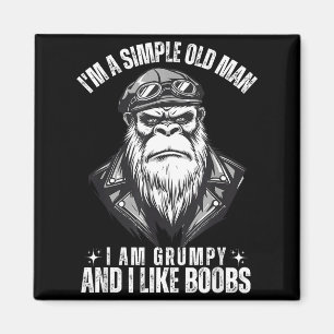 I'm a simple old man i am grumpy and i like magnet