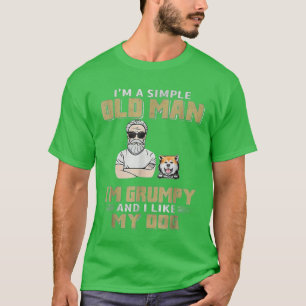I'm A Simple Old Man I'm Grumpy And I Like My Dog T-Shirt