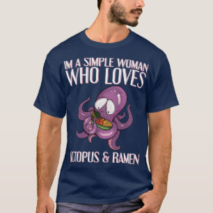 Im A Simple Woman Who Loves Octopus Ramen T-Shirt