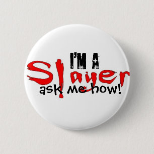 I'm a Slayer -- ask me how! 2 Inch Round Button