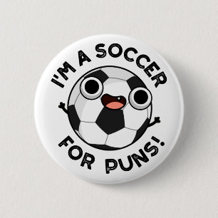 I'm A Soccer For Puns Funny Sports Pun  2 Inch Round Button