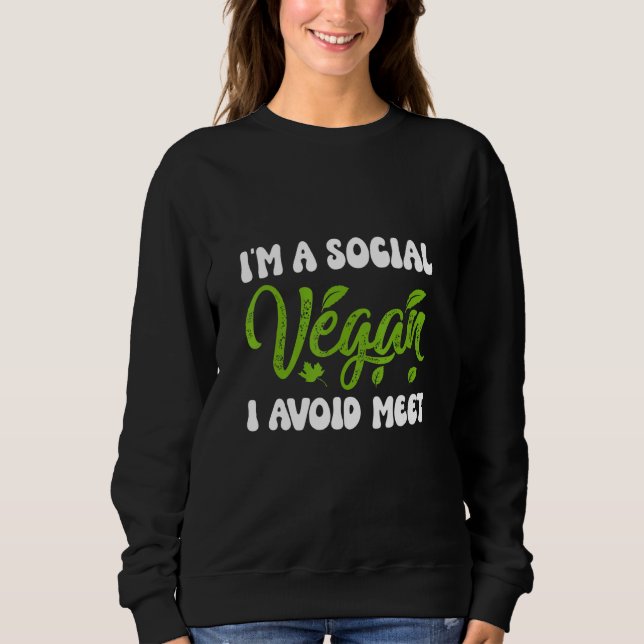 IM A Social Vegan I Avoid Meet Sweatshirt (Front)