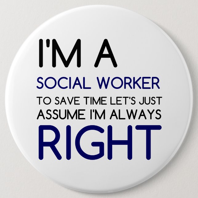 I'M A SOCIAL WORKER 6 INCH ROUND BUTTON (Front)