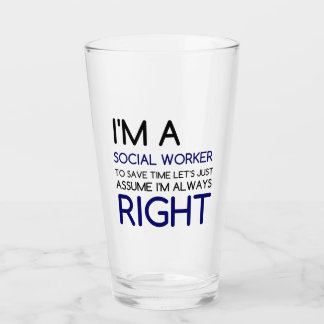 I'M A SOCIAL WORKER ASSUME ALWAYS RIGHT GLASS