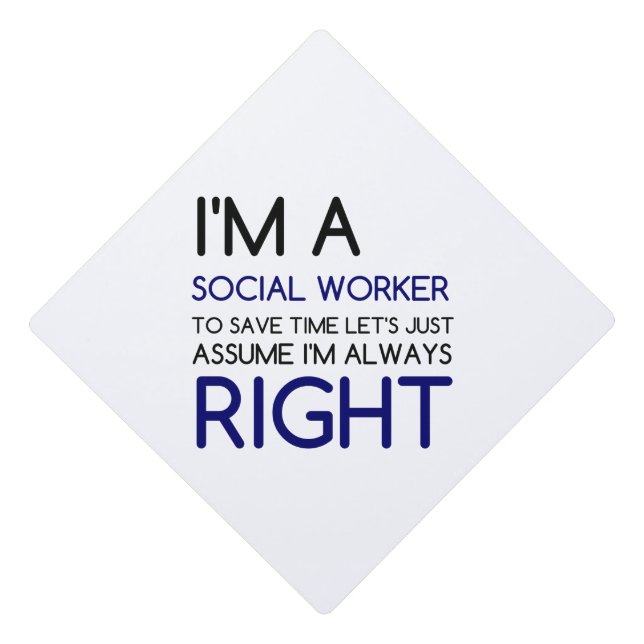 I'M A SOCIAL WORKER ASSUME ALWAYS RIGHT GRADUATION CAP TOPPER (Front)