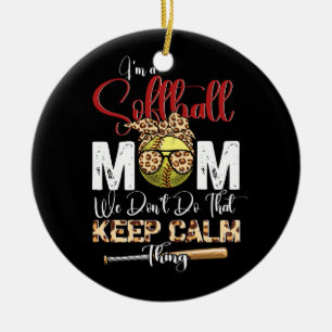 I'm A Softball Mom We Don'T Do That Keep Calm Thin Ceramic Ornament
