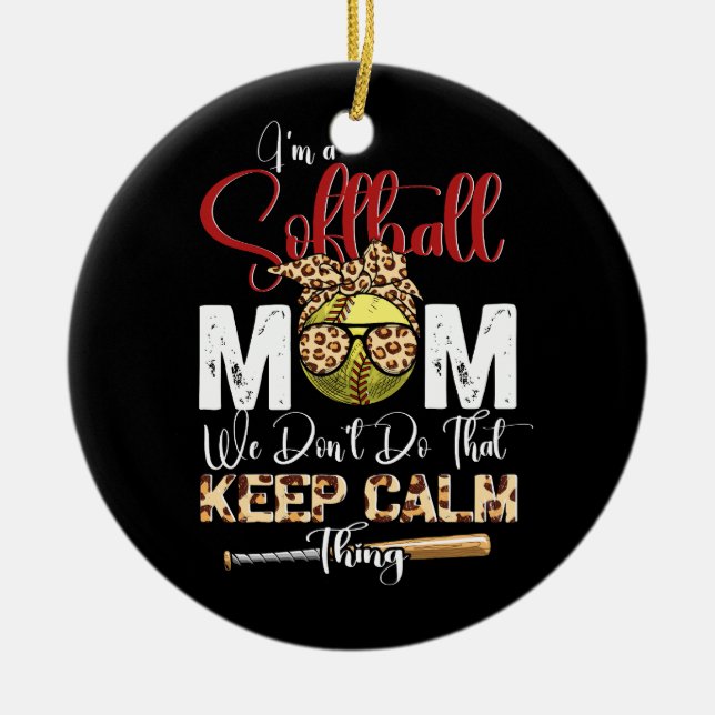 I'm A Softball Mom We Don'T Do That Keep Calm Thin Ceramic Ornament (Front)