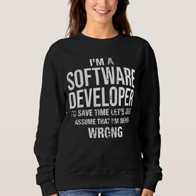 I'm A Software Developer And I'm Never Wrong  Birt Sweatshirt (Front)