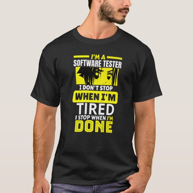 I'm A Software Tester I Don't Stop Until I'm Done  T-Shirt (Front)