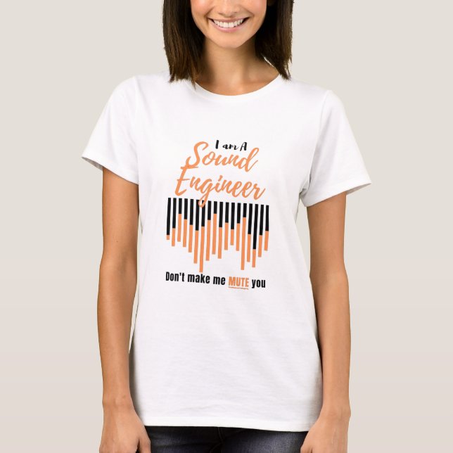 I'm A Sound Engineer Don't Make Me Mute You T-Shirt (Front)