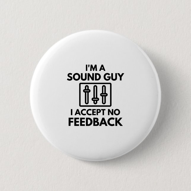I'm A Sound Guy I Accept No Feedback Audio 2 Inch Round Button (Front)