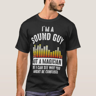 Im a Sound Guy Not a Magician Might Be Confused  T-Shirt
