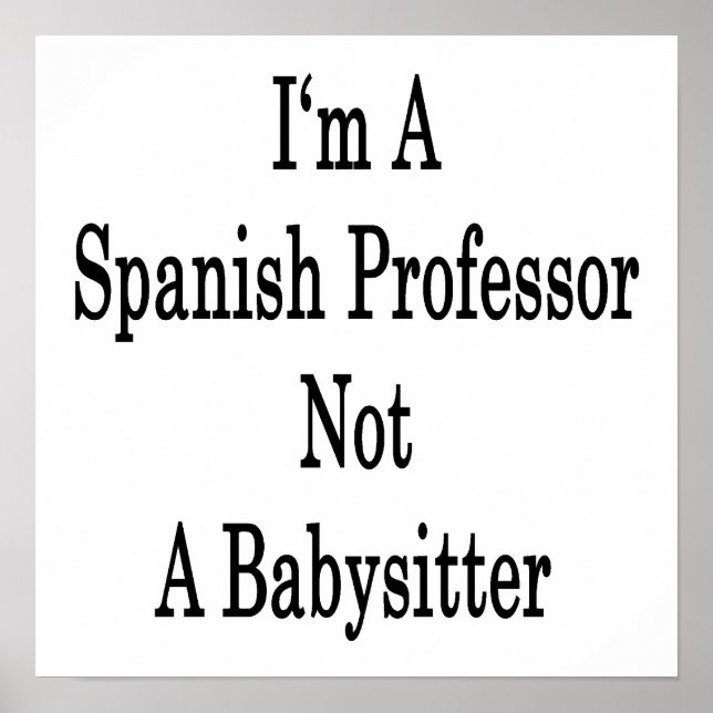 I'm A Spanish Professor Not A Babysitter Poster (Front)