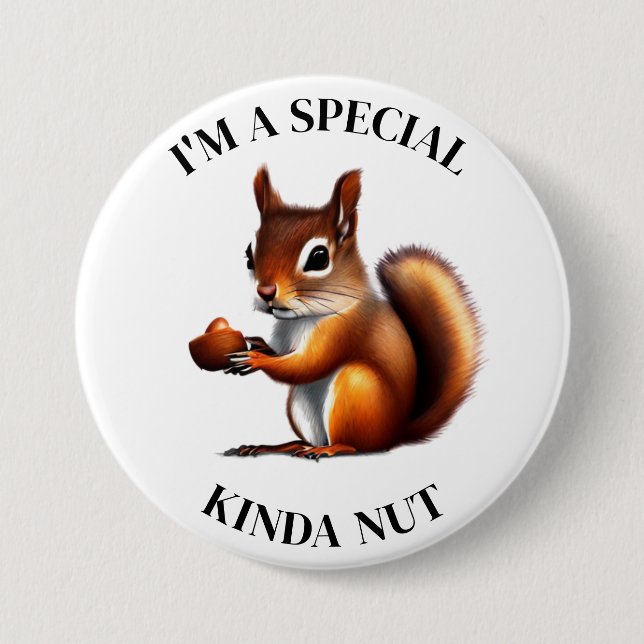 I'm a Special Kind of Nut | Funny Squirrel 3 Inch Round Button (Front)
