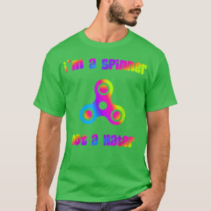 I'm A Spinner Not A Hater Toy Spinner Trendy Fad T T-Shirt