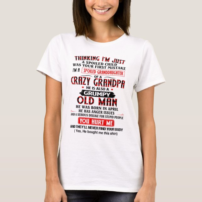 I'm A Spoiled Granddaughter Of a Crazy Grandpa T-Shirt (Front)