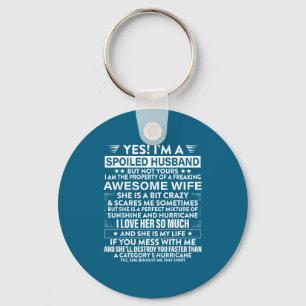 I'm a spoiled husband but not yours awesome wife  keychain