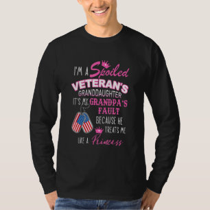 Im A Spoiled Veterans Granddaughter It My Grandpas T-Shirt