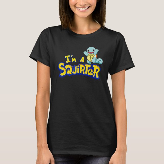 I'm A Squirter  Turtle Cute T-Shirt (Front)