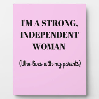 I'm a Strong Independent Woman - Funny Plaque