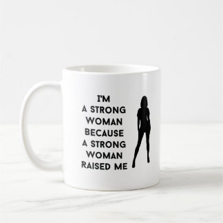 i'm a strong woman because a strong woman raised coffee mug
