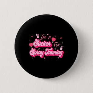 I'm A Sucker For Spray Tanning Valentine Spray Tan 2 Inch Round Button