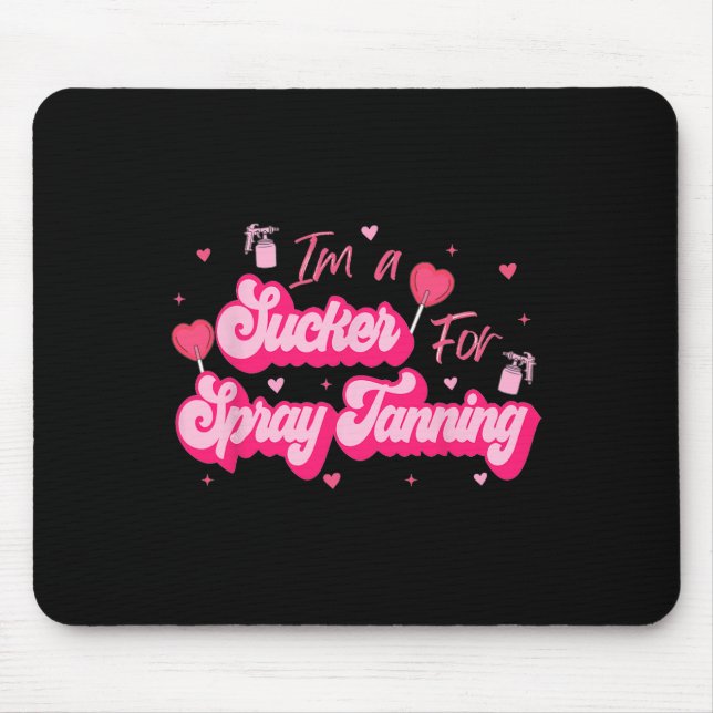 I'm A Sucker For Spray Tanning Valentine Spray Tan Mouse Pad (Front)