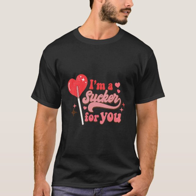 I'm A Sucker For You Candy Heart Lollipop Valentin T-Shirt (Front)