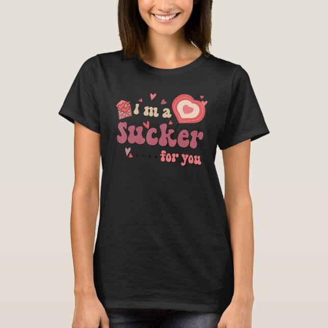 I'm A Sucker For You Valentine's Day Sweet Heart L T-Shirt (Front)