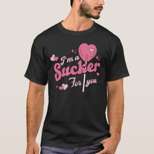 I'm A Sucker For You Valentine's T-Shirt